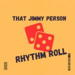 That Jimmy Person – Rhythm Roll