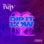 DJ Nay – DIP IT LOW