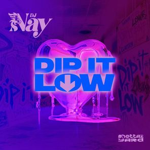 DJ Nay – DIP IT LOW