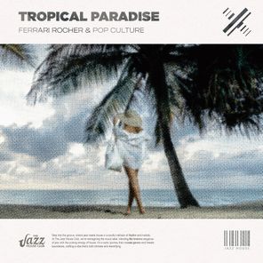 Pop Culture, Ferrari Rocher – Tropical Paradise (Jazz House Mix)