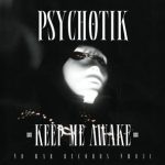 Psychotik – Keep Me Awake