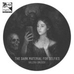 Valera Unusov – The Dark Material for Selfies