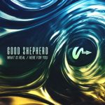 good shepherd – What Is Real / Here For You