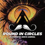 FUTURISTIC DISCO ANIMAL – Round in Circles