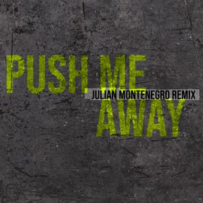 Julian Montenegro, Raul Vidal – Push Me Away (Julian Montenegro Remix)