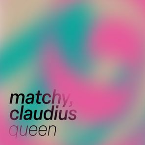 Matchy, Claudius – Queen