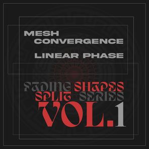 Linear Phase, Mesh Convergence – Fading Shapes Split Series, Vol. 1
