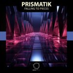 Prismatik – Falling To Pieces