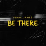 Isaac James – Be There