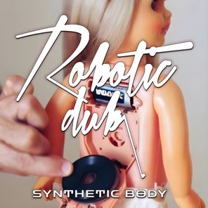 Robotic Dub – Synthetic Body