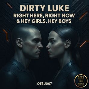 DIRTY LUKE – Right Here, Right Now & Hey Girls, Hey Boys
