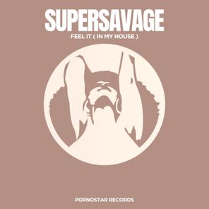 Supersavage – Feel It ( in My House )