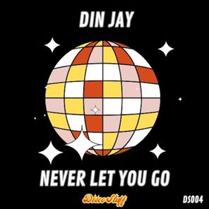 Din Jay – Never Let You Go