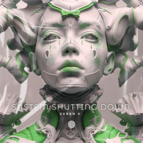 Deran K. – System Shutting Down