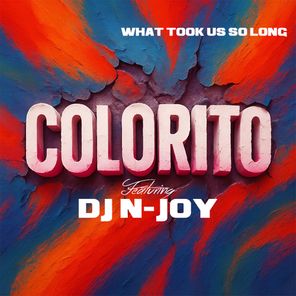 DJ N-JOY, COLORITO – What Took Us so Long