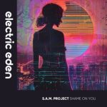 S.A.M. PROJECT – Shame on You