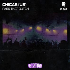 CHICAS (US) – Pass That Dutch