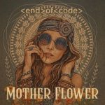 End of Code – Mother Flower