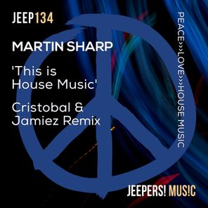 Martin Sharp, Cristobal & Jamiez – This Is House Music (Cristobal & Jamiez Remixes)