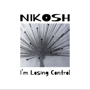 Nikosh – I’m Losing Control