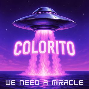 COLORITO – We Need a Miracle