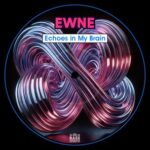 Ewne – Echoes in My Brain