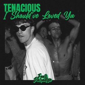 Tenacious – I Should’ve Loved Ya