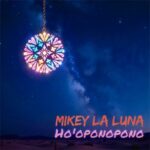 Mikey La Luna – Ho’oponopono