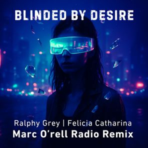 Ralphy Grey, Marc O’rell – Blinded By Desire (Marc O’rell Radio Edit Remix)