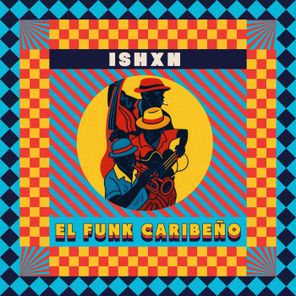 ISHXN – El Funk Caribeño