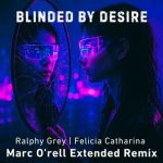 Ralphy Grey, Marc O’rell – Blinded By Desire (Marc O’rell Extended Remix)