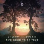 OneShot, Duskii – Two Good to Be True