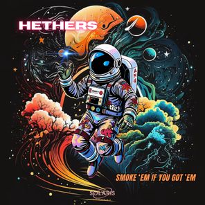 HETHERS – SMOKE ‘EM IF YOU GOT ’EM