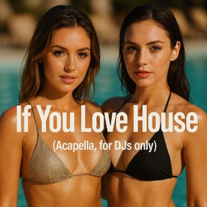 S.N – If You Love House (Acapella, for DJs only)