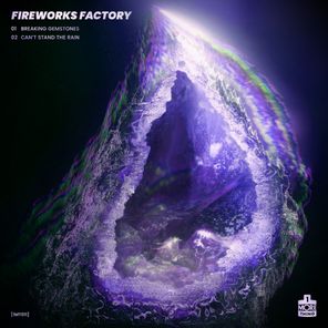 Fireworks Factory – Breaking Gemstones / Can’t Stand The Rain