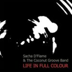 Sacha D’Flame, The Coconut Groove Band – Life in Full Colour
