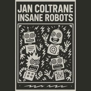 Jan Coltrane – Insane Robots