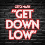 Geto Mark – Get Down Low
