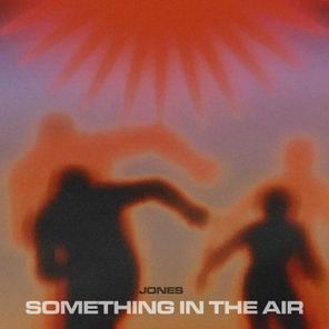 Jones – Something In the Air