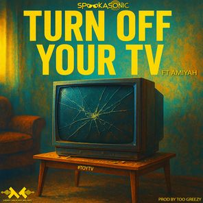 Too Greezy, Spookasonic – Turn Off Your TV Ft. Amiyah