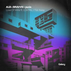 Pyxis, ALB – Love Of Mine / Far Away
