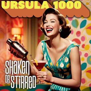 Ursula 1000 – Shaken Or Stirred