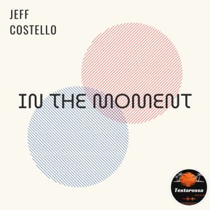 Jeff Costello – In The Moment