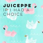 Juiceppe – If I Had a Choice