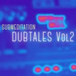 Submeditation – DubTales Vol 2