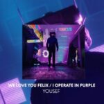 Yousef – We Love You Felix / I Operate in Purple
