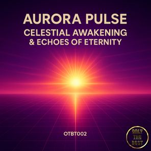 Aurora Pulse – Celestial Awakening / Echoes of Eternity