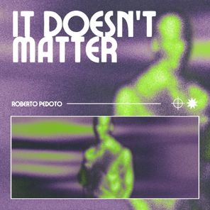 Roberto Pedoto – It Doesn’t Matter