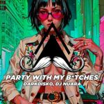 DARKDISKO, DJ Nuara – Party with My B*tches
