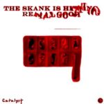 Catalyst – The Skank Is Hitting Reaaal Good